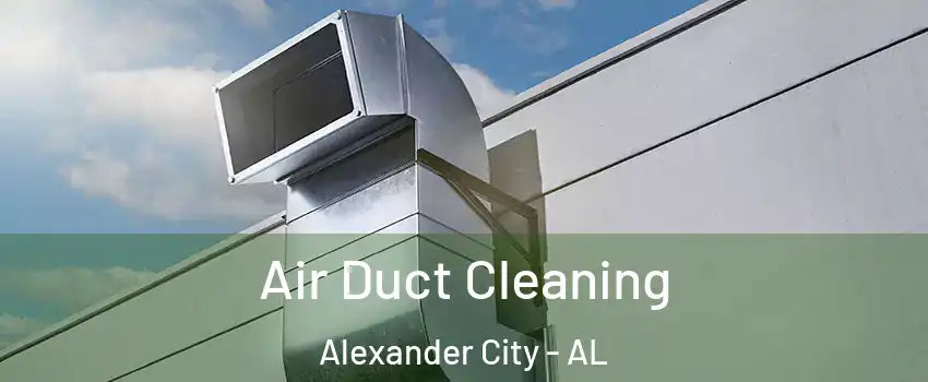  Air Duct Cleaning Alexander City - AL