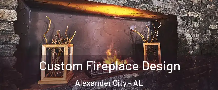  Custom Fireplace Design Alexander City - AL