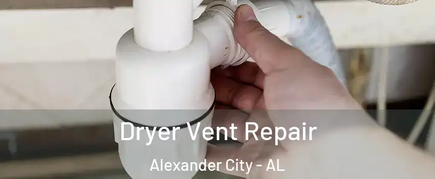 Dryer Vent Repair Alexander City - AL