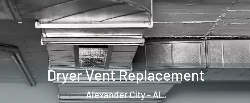  Dryer Vent Replacement Alexander City - AL