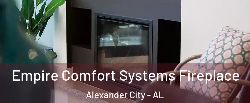  Empire Comfort Systems Fireplace Alexander City - AL