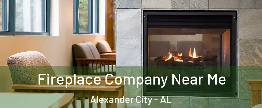  Fireplace Company Near Me Alexander City - AL