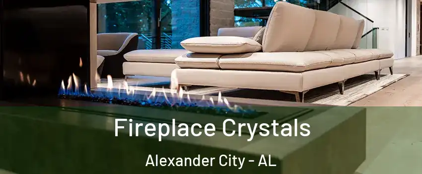  Fireplace Crystals Alexander City - AL