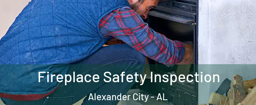  Fireplace Safety Inspection Alexander City - AL