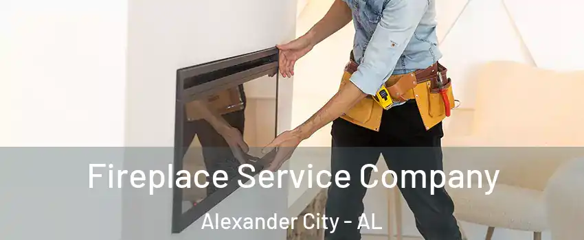  Fireplace Service Company Alexander City - AL