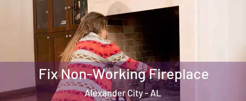  Fix Non-Working Fireplace Alexander City - AL