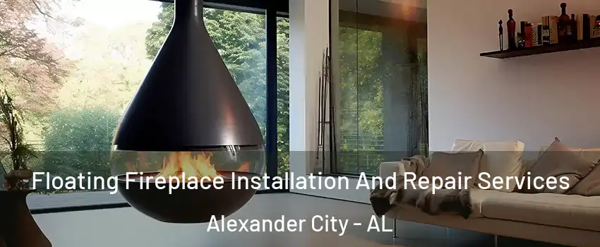 Floating Fireplace Installation And Repair Services Alexander City - AL