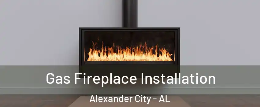  Gas Fireplace Installation Alexander City - AL