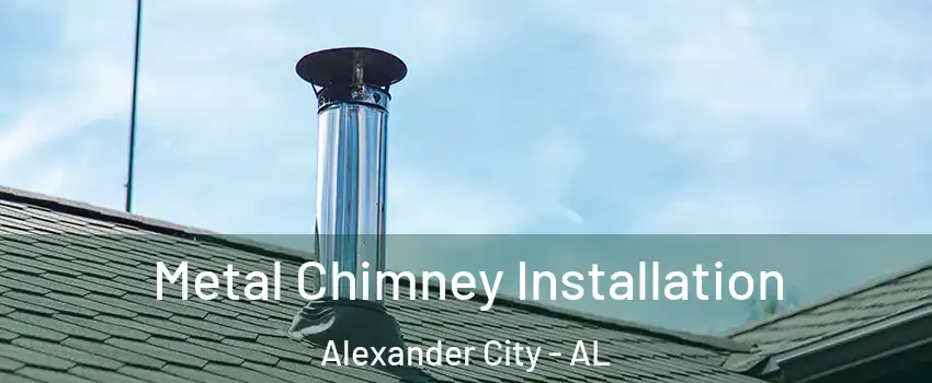  Metal Chimney Installation Alexander City - AL