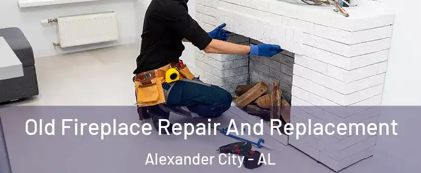  Old Fireplace Repair And Replacement Alexander City - AL