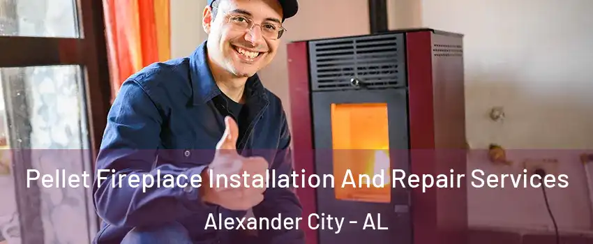  Pellet Fireplace Installation And Repair Services Alexander City - AL