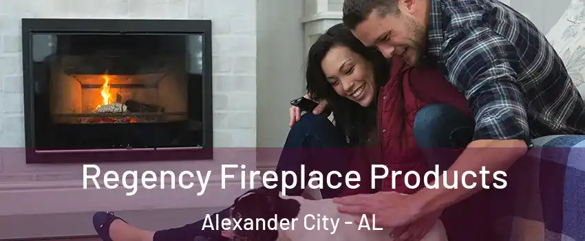  Regency Fireplace Products Alexander City - AL