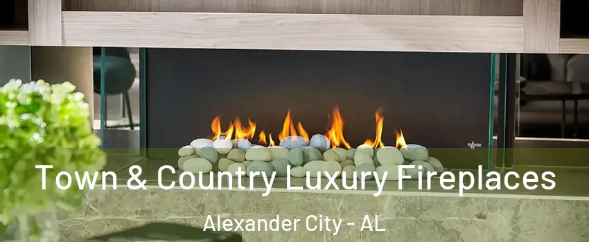  Town & Country Luxury Fireplaces Alexander City - AL