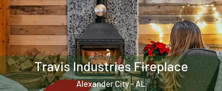  Travis Industries Fireplace Alexander City - AL