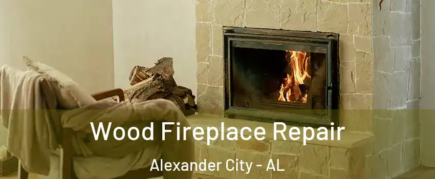  Wood Fireplace Repair Alexander City - AL