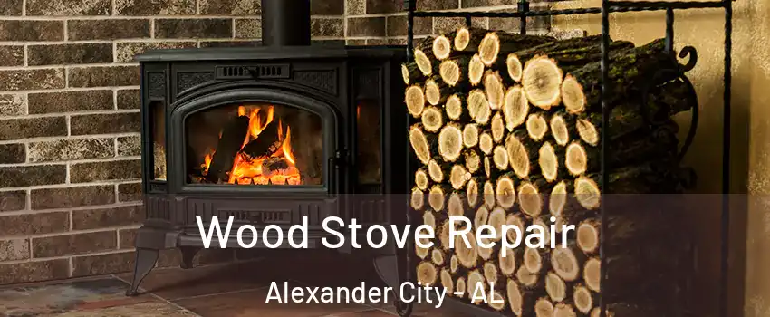  Wood Stove Repair Alexander City - AL